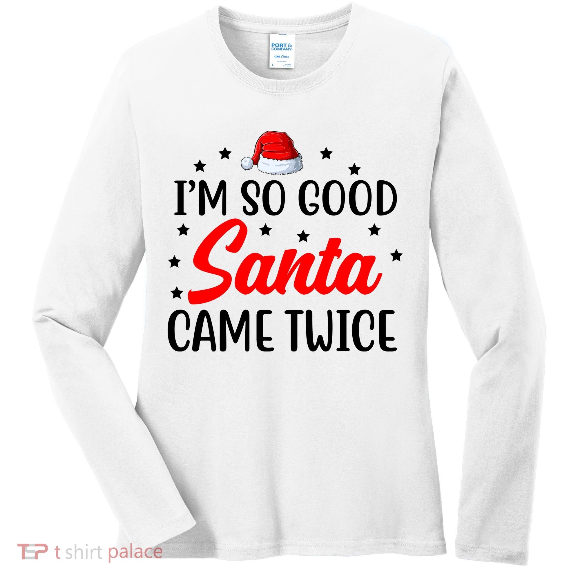 I'm So Good Santa Came Twice Funny Christmas Women's Long Sleeve Shirt