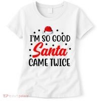 I'm So Good Santa Came Twice Funny Christmas Women's T-Shirt thumb 0