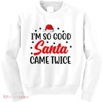 I'm So Good Santa Came Twice Funny Christmas Kids Sweatshirt thumb 0