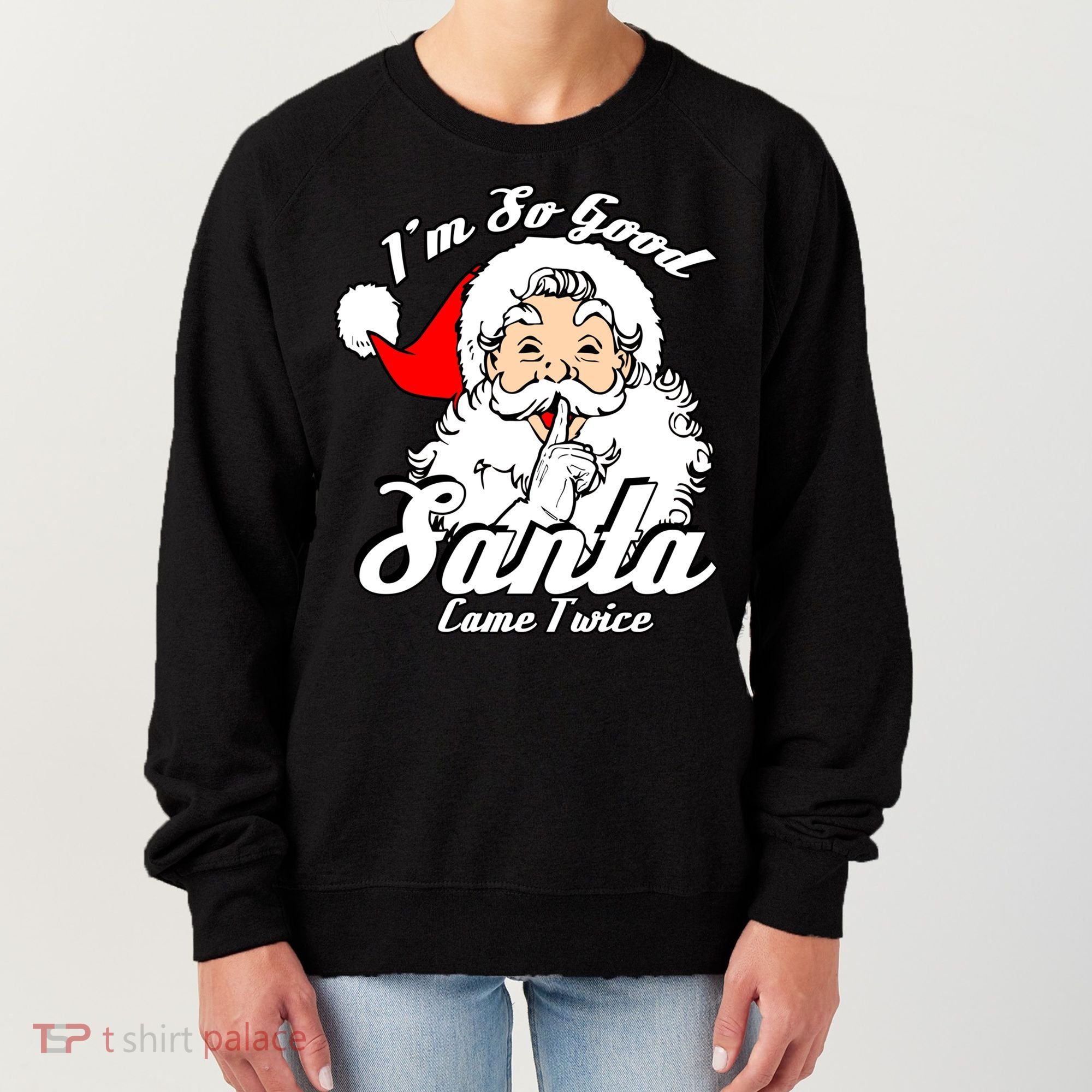 I'm So Good Santa Came Twice Funny Naughty Xmas Gift Women's Sweatshirt