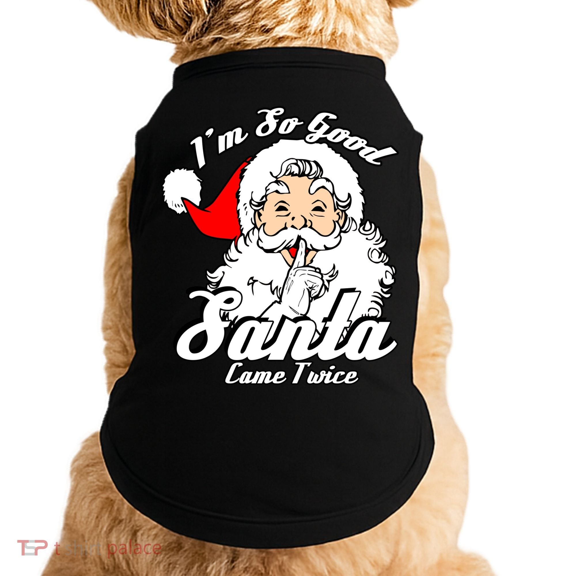 I'm So Good Santa Came Twice Funny Naughty Xmas Gift Doggie Tank