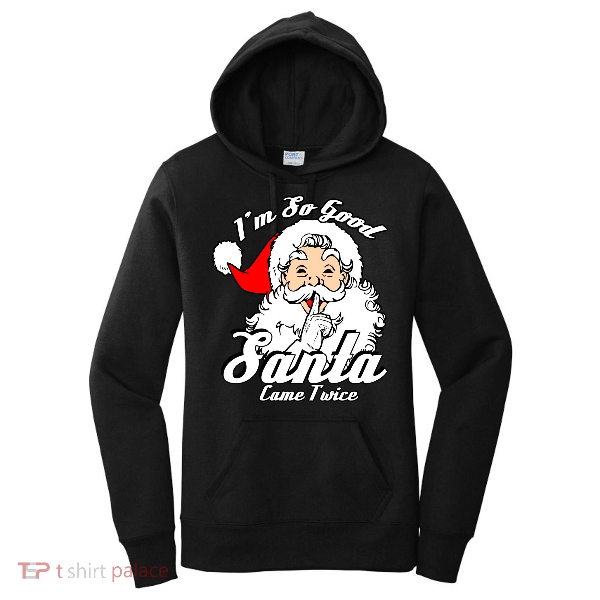I'm So Good Santa Came Twice Funny Naughty Xmas Gift Women's Hoodie