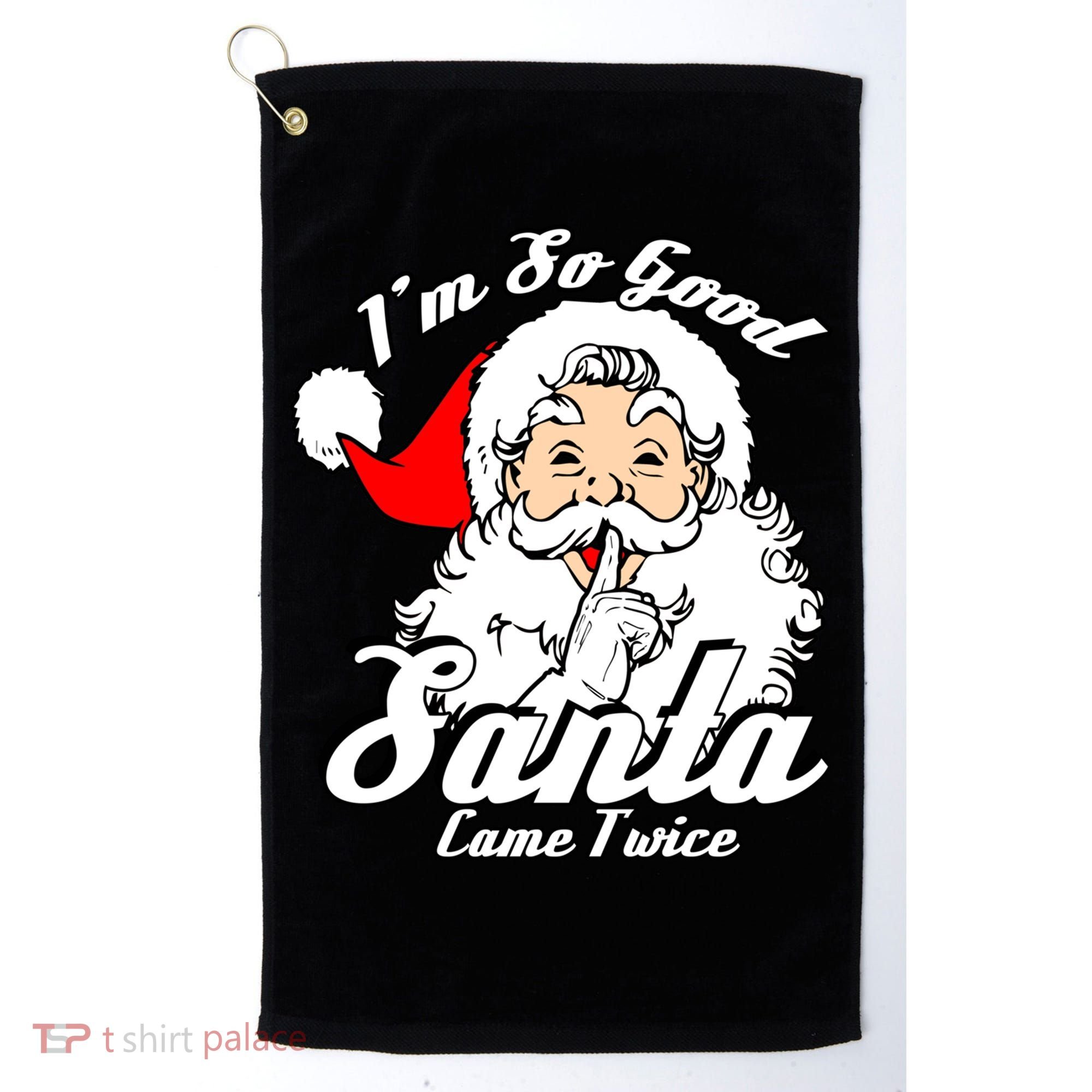 I'm So Good Santa Came Twice Funny Naughty Xmas Gift Golf Towel