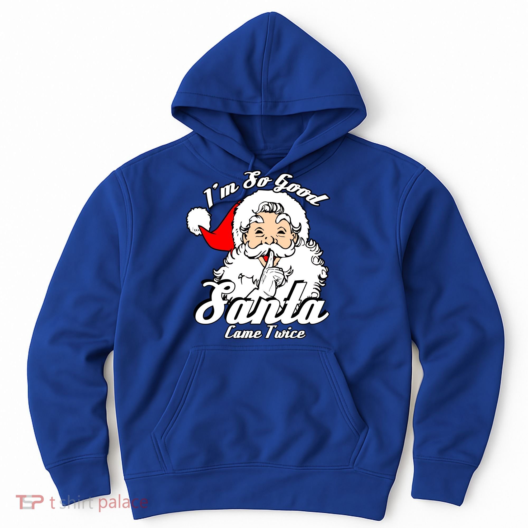 I'm So Good Santa Came Twice Funny Naughty Xmas Gift Hoodie