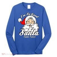 I'm So Good Santa Came Twice Funny Naughty Xmas Gift Long Sleeve Shirt thumb 0
