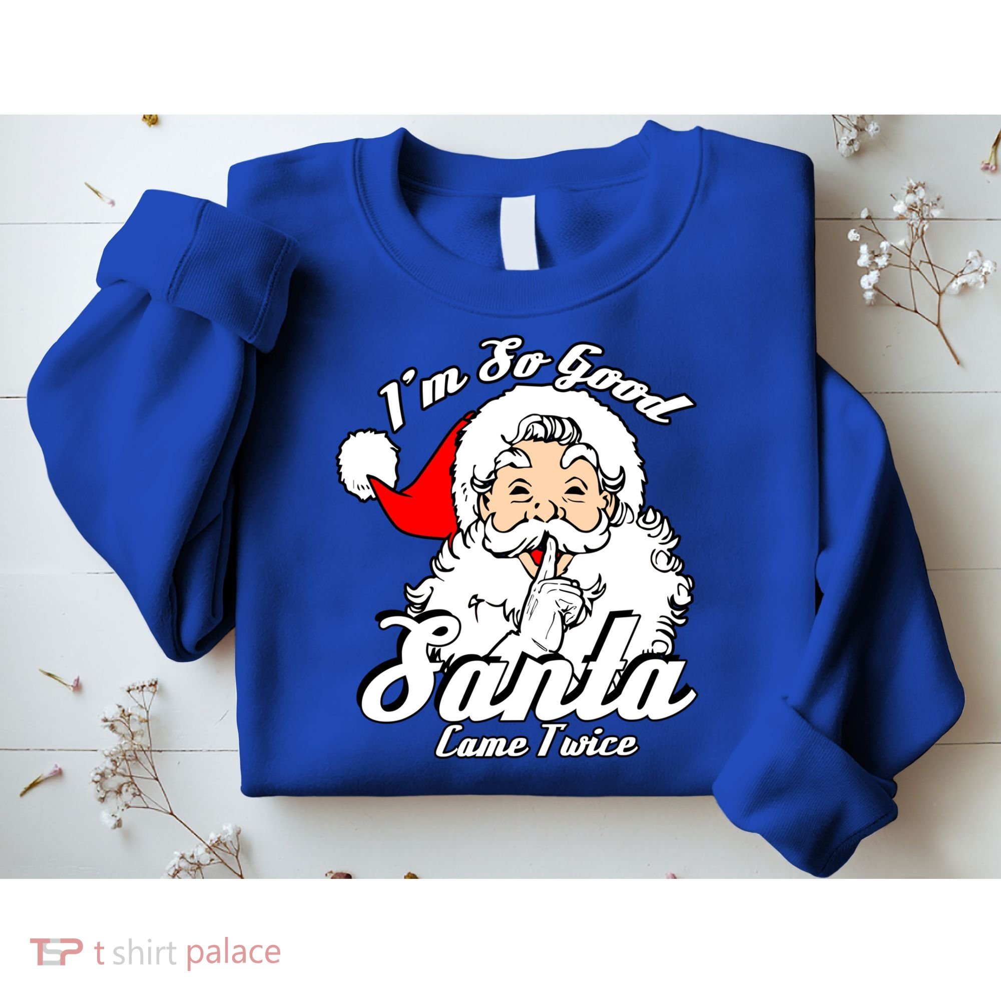 I'm So Good Santa Came Twice Funny Naughty Xmas Gift Sweatshirt