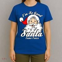 I'm So Good Santa Came Twice Funny Naughty Xmas Gift T-Shirt thumb 4