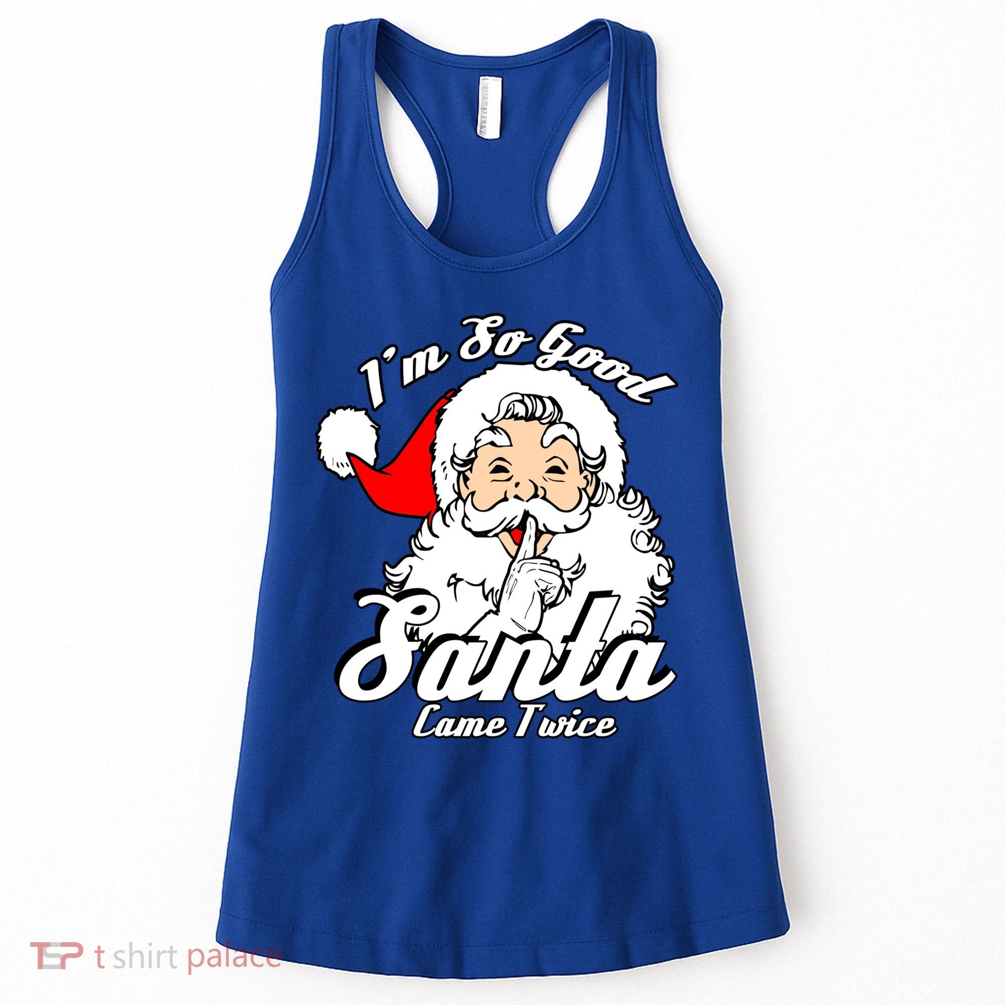 I'm So Good Santa Came Twice Funny Naughty Xmas Gift Women's Tank Top