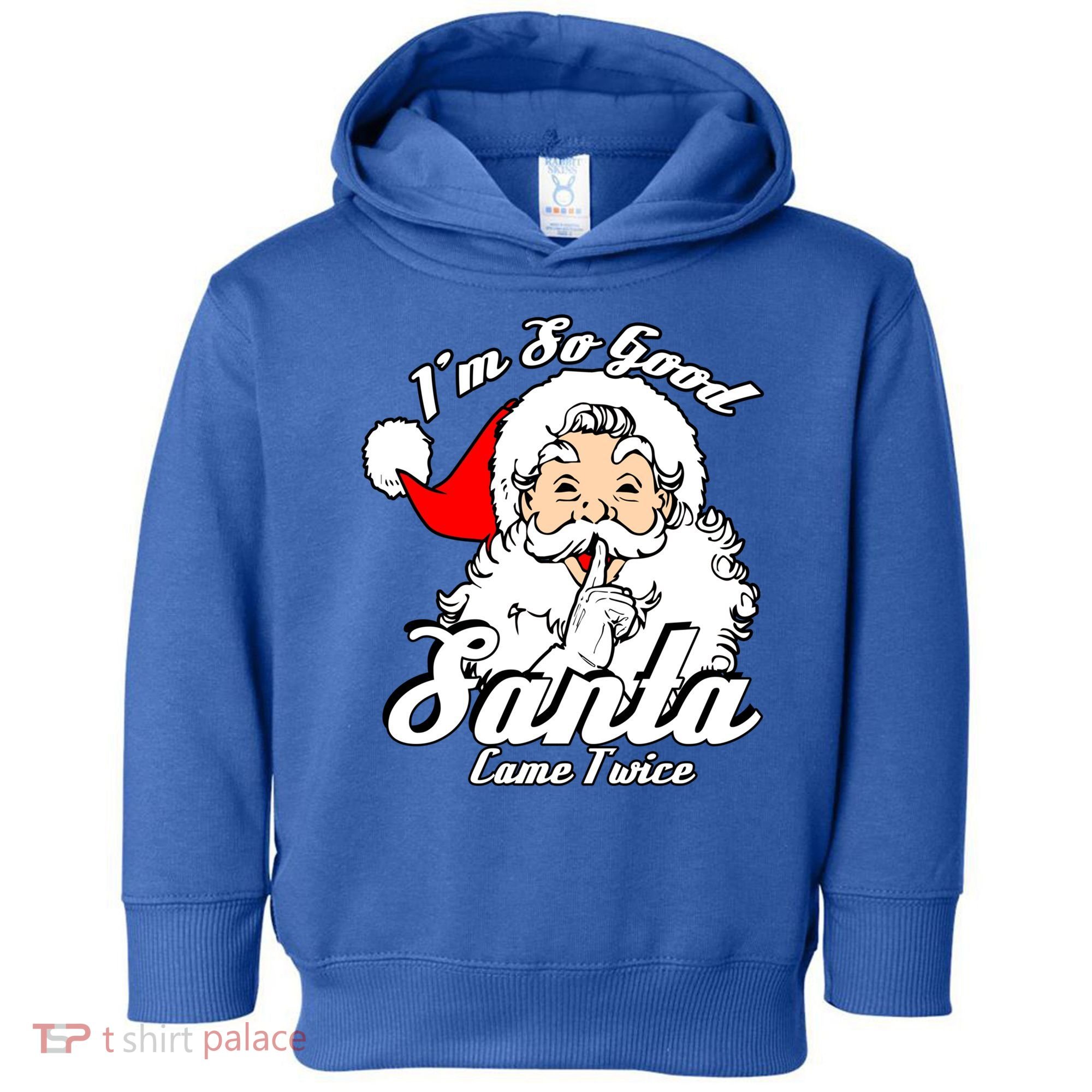 I'm So Good Santa Came Twice Funny Naughty Xmas Gift Toddler Hoodie