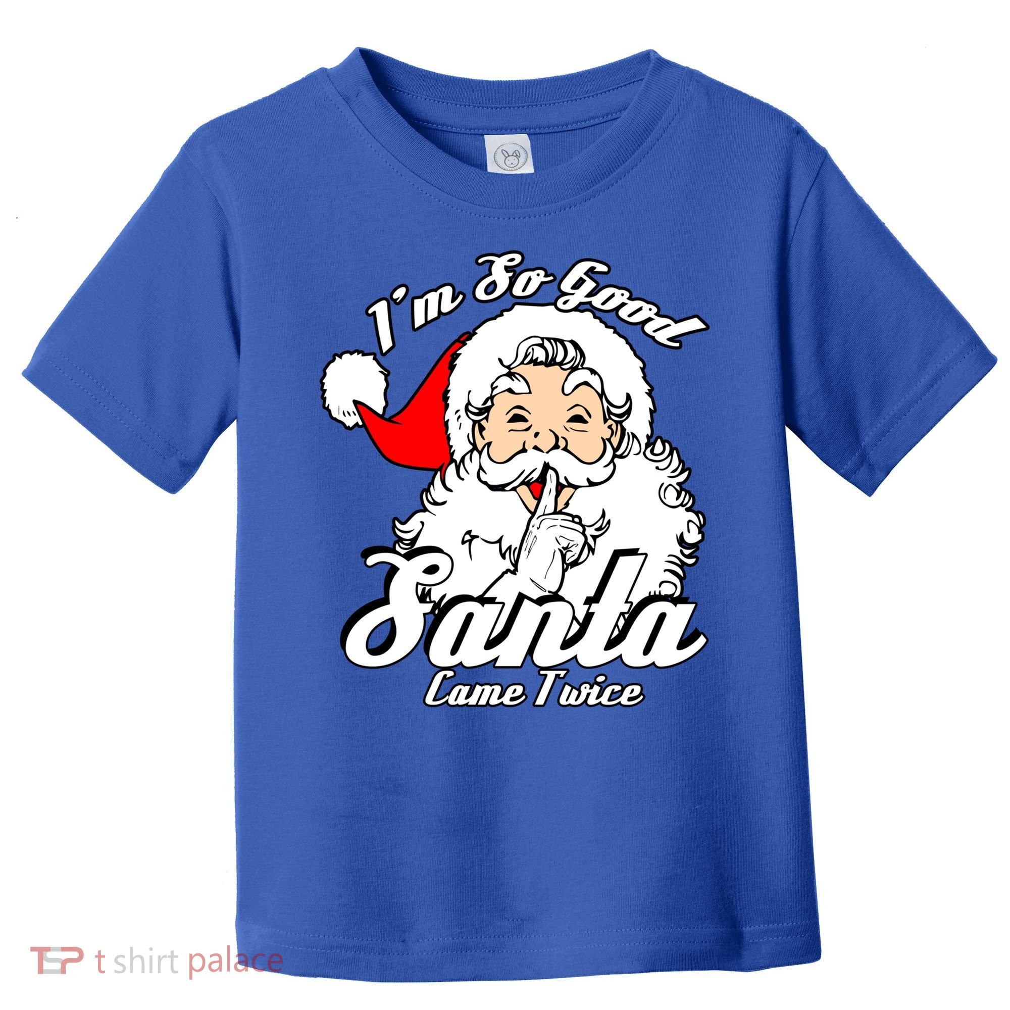 I'm So Good Santa Came Twice Funny Naughty Xmas Gift Toddler T-Shirt
