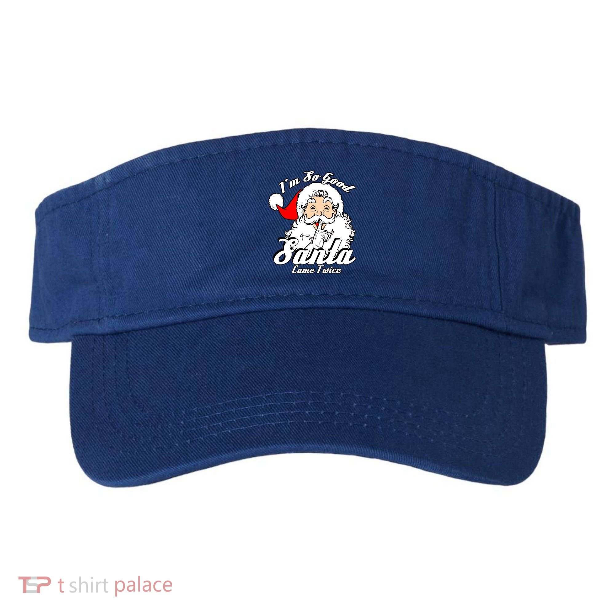 I'm So Good Santa Came Twice Funny Naughty Xmas Gift Visor