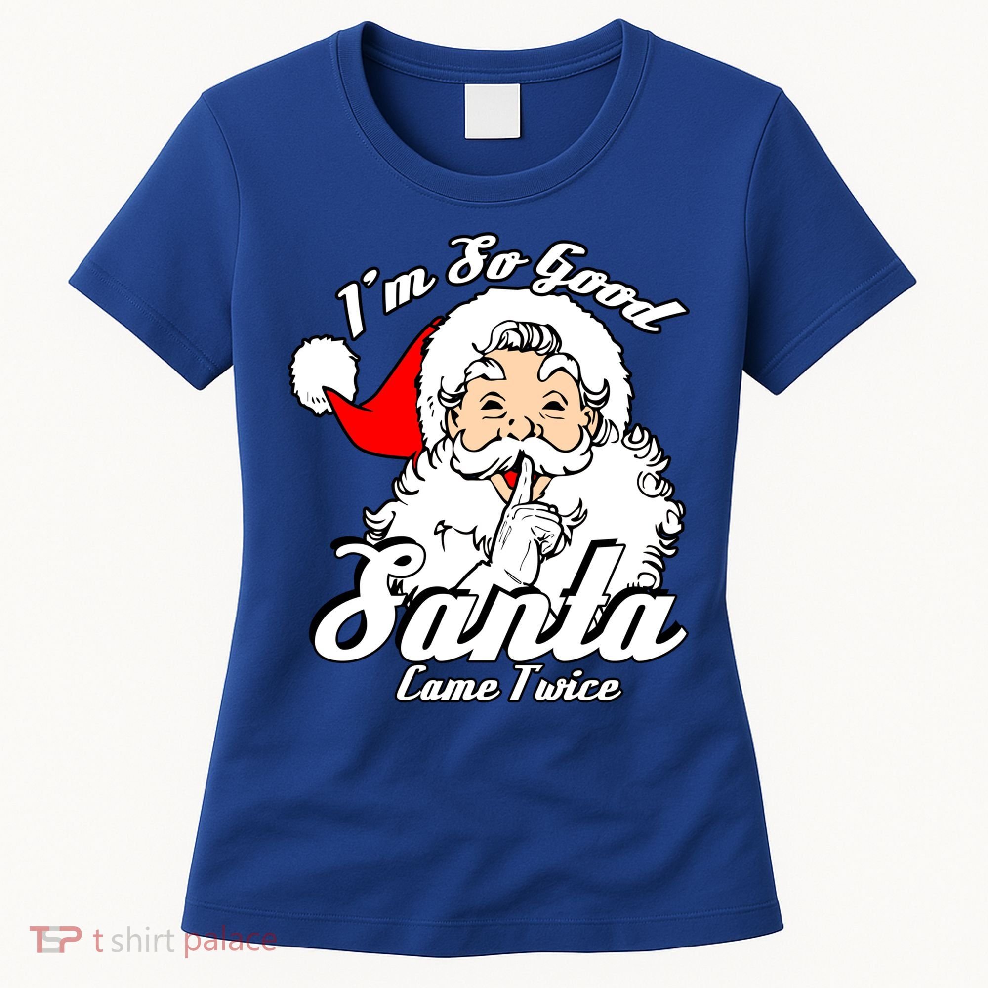 I'm So Good Santa Came Twice Funny Naughty Xmas Gift Women's T-Shirt