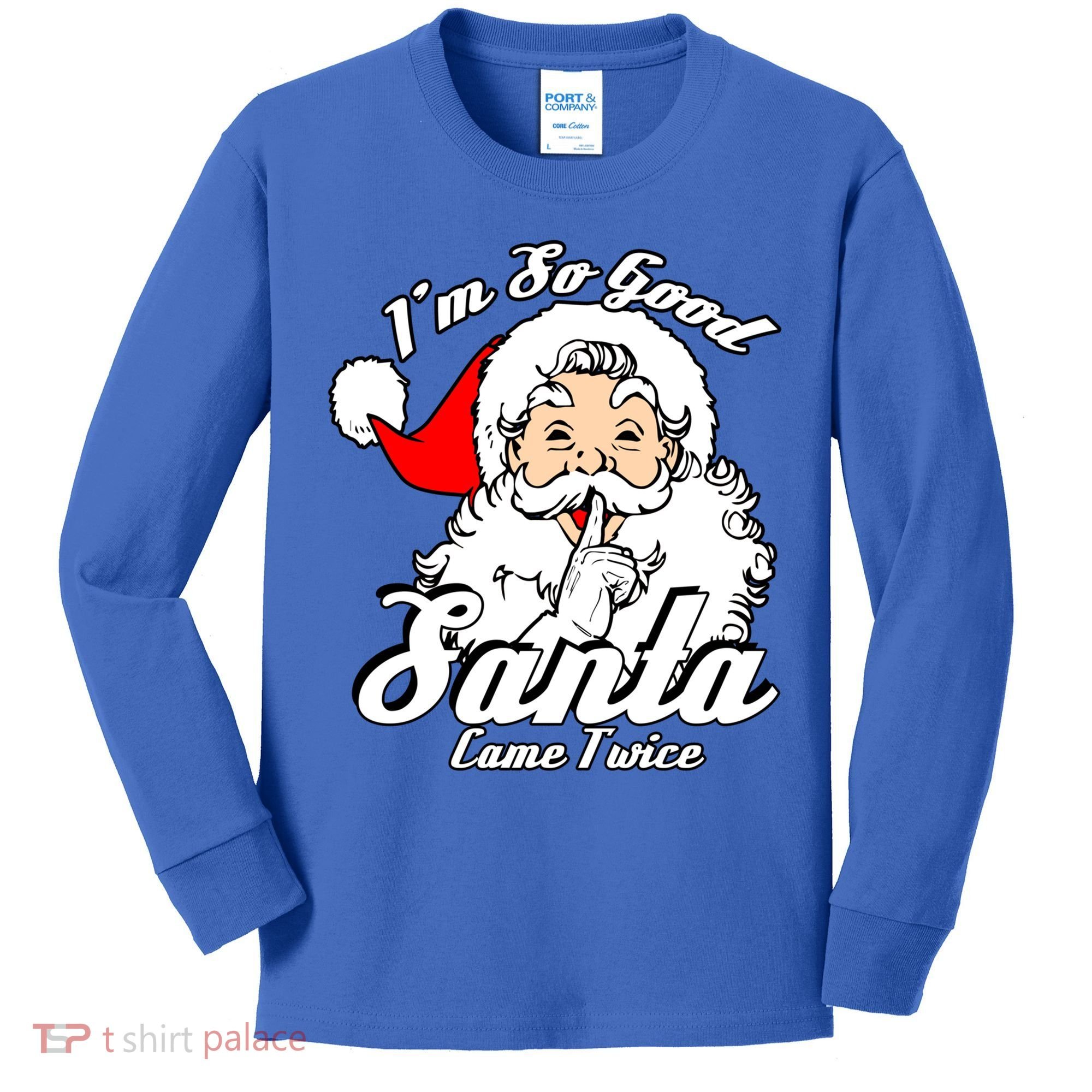 I'm So Good Santa Came Twice Funny Naughty Xmas Gift Kids Long Sleeve Shirt