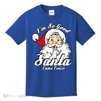 I'm So Good Santa Came Twice Funny Naughty Xmas Gift Kids T-Shirt thumb 0