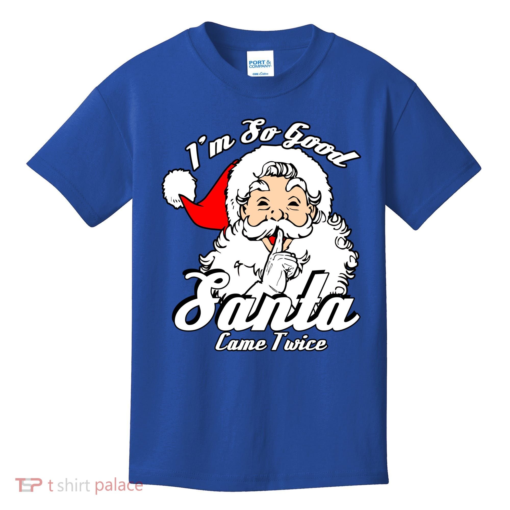 I'm So Good Santa Came Twice Funny Naughty Xmas Gift Kids T-Shirt