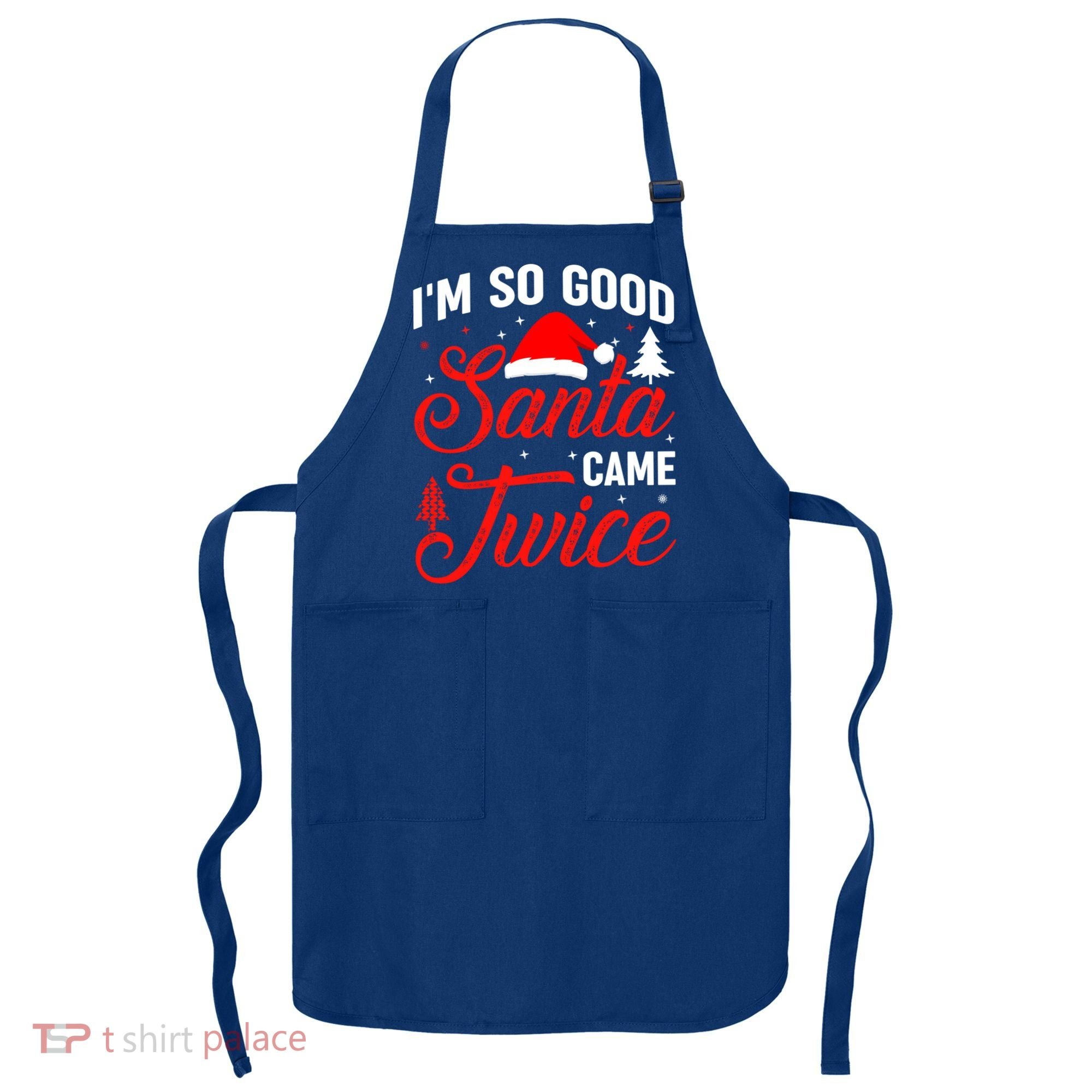 Im So Good Santa Came Twice Naughty Ugly Dirty Santa Gift Apron