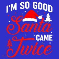 Im So Good Santa Came Twice Naughty Ugly Dirty Santa Gift Sweatshirt thumb 3