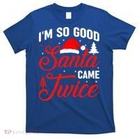 Im So Good Santa Came Twice Naughty Ugly Dirty Santa Gift T-Shirt thumb 0