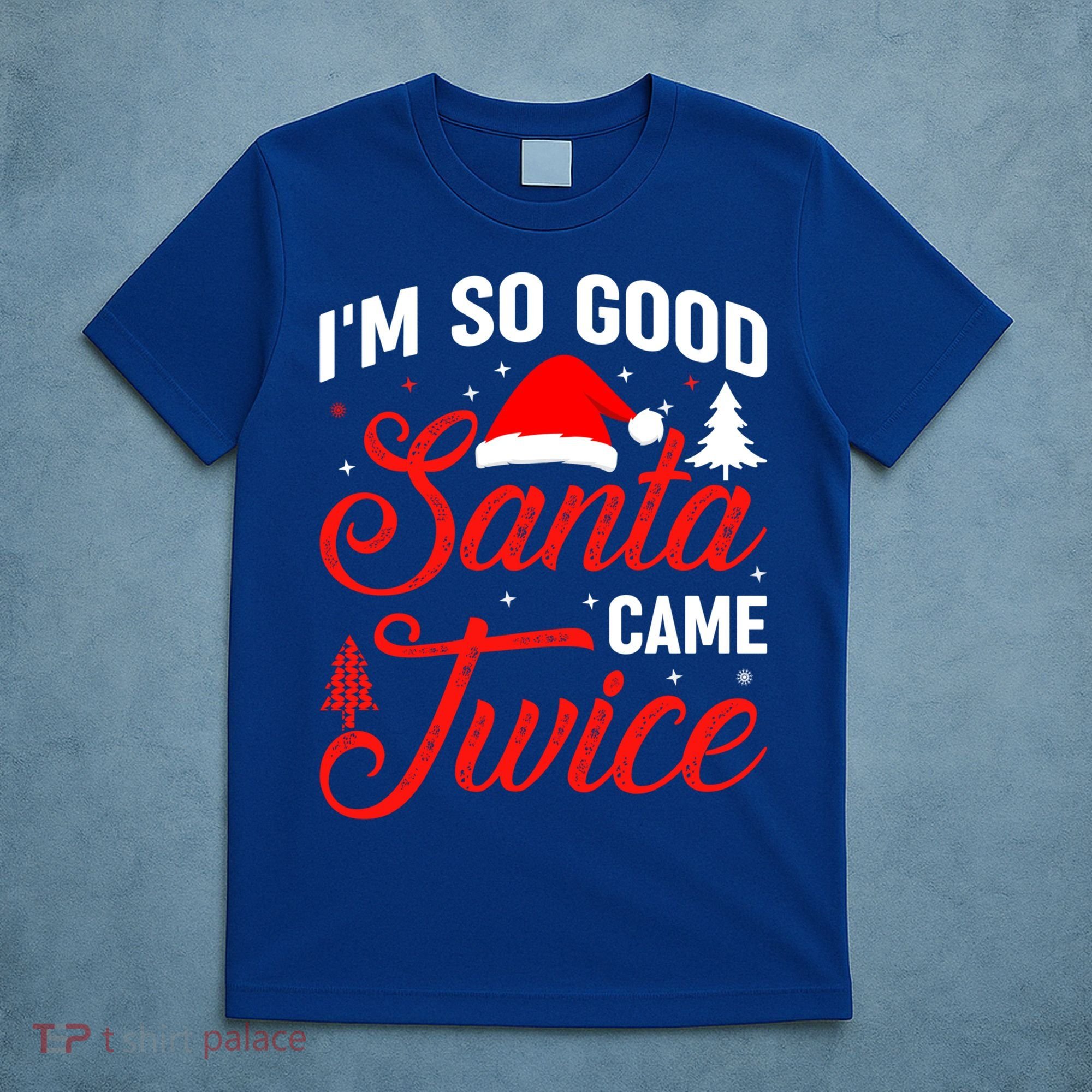Im So Good Santa Came Twice Naughty Ugly Dirty Santa Gift T-Shirt