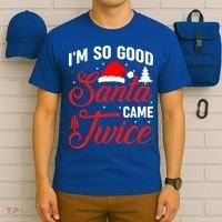 Im So Good Santa Came Twice Naughty Ugly Dirty Santa Gift T-Shirt thumb 6