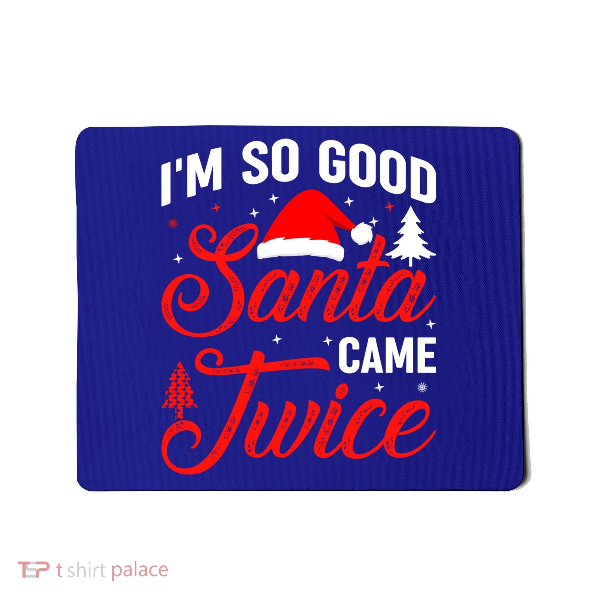 Im So Good Santa Came Twice Naughty Ugly Dirty Santa Gift Mousepad