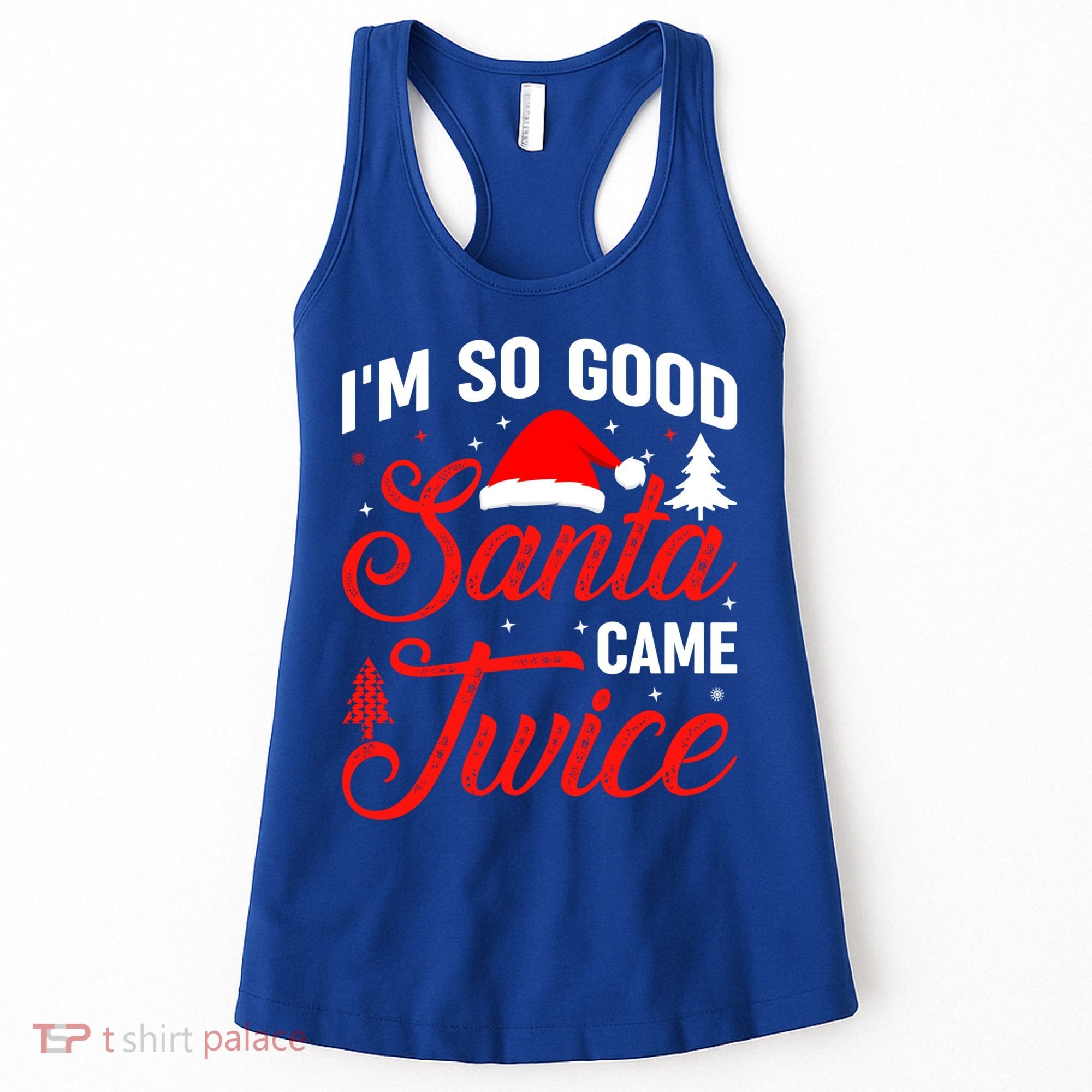 Im So Good Santa Came Twice Naughty Ugly Dirty Santa Gift Women's Tank Top