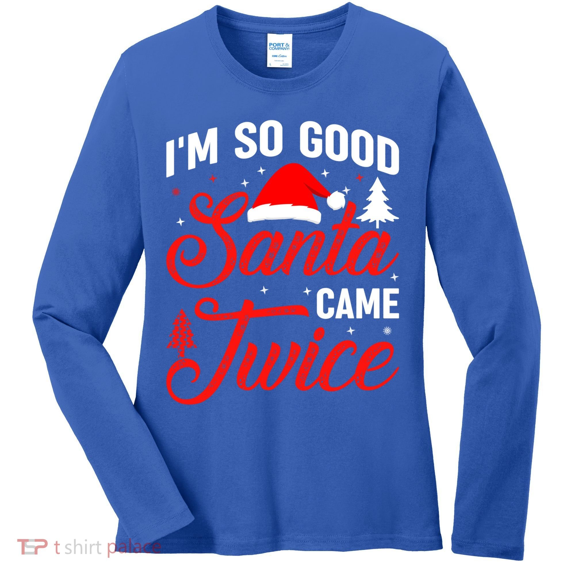 Im So Good Santa Came Twice Naughty Ugly Dirty Santa Gift Women's Long Sleeve Shirt