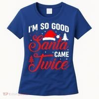 Im So Good Santa Came Twice Naughty Ugly Dirty Santa Gift Women's T-Shirt thumb 0