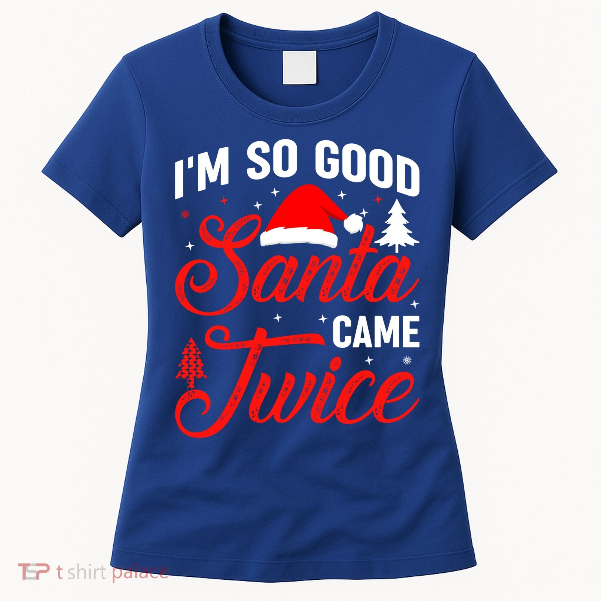 Im So Good Santa Came Twice Naughty Ugly Dirty Santa Gift Women's T-Shirt