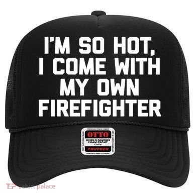 IM So Hot I Come With My Own Firefighter Funny Fire Cool Gift Hat
