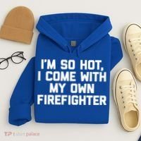 IM So Hot I Come With My Own Firefighter Funny Fire Cool Gift Hoodie thumb 4