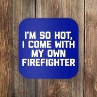 IM So Hot I Come With My Own Firefighter Funny Fire Cool Gift Coaster thumb 0