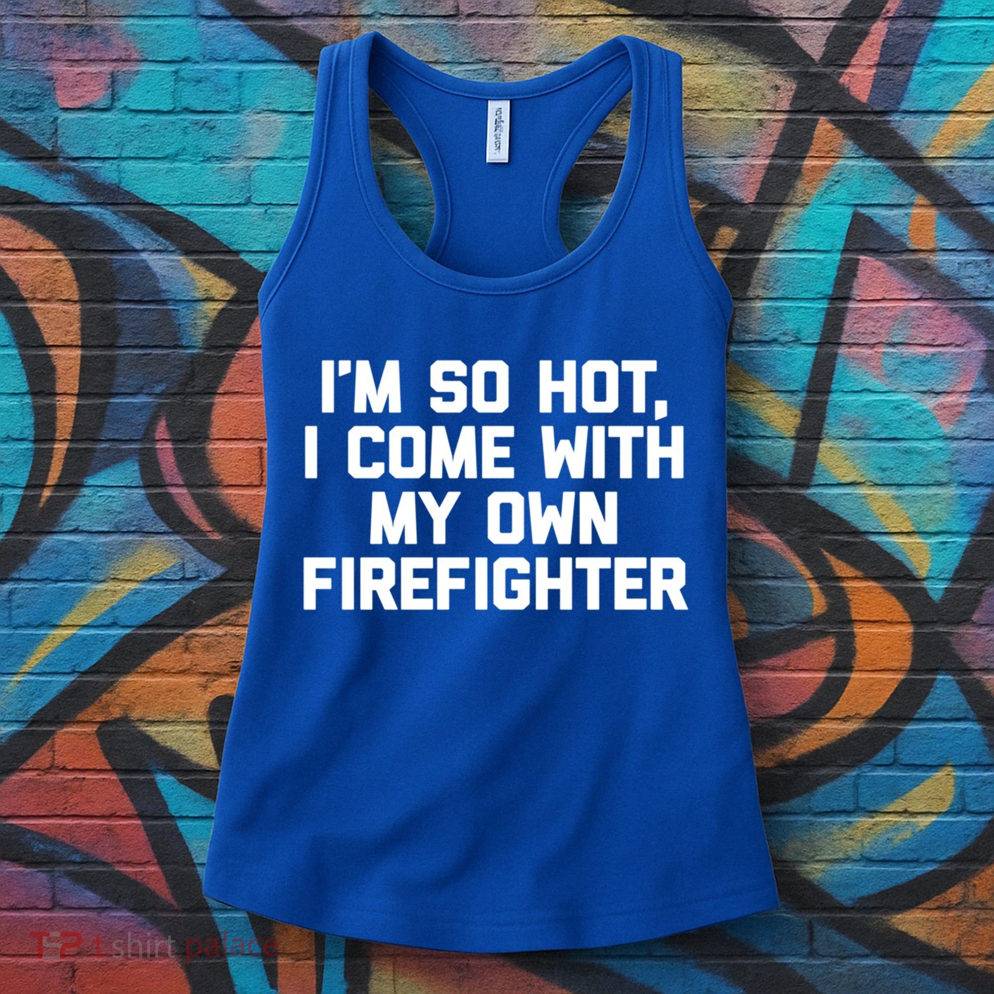 IM So Hot I Come With My Own Firefighter Funny Fire Cool Gift Women's Tank Top