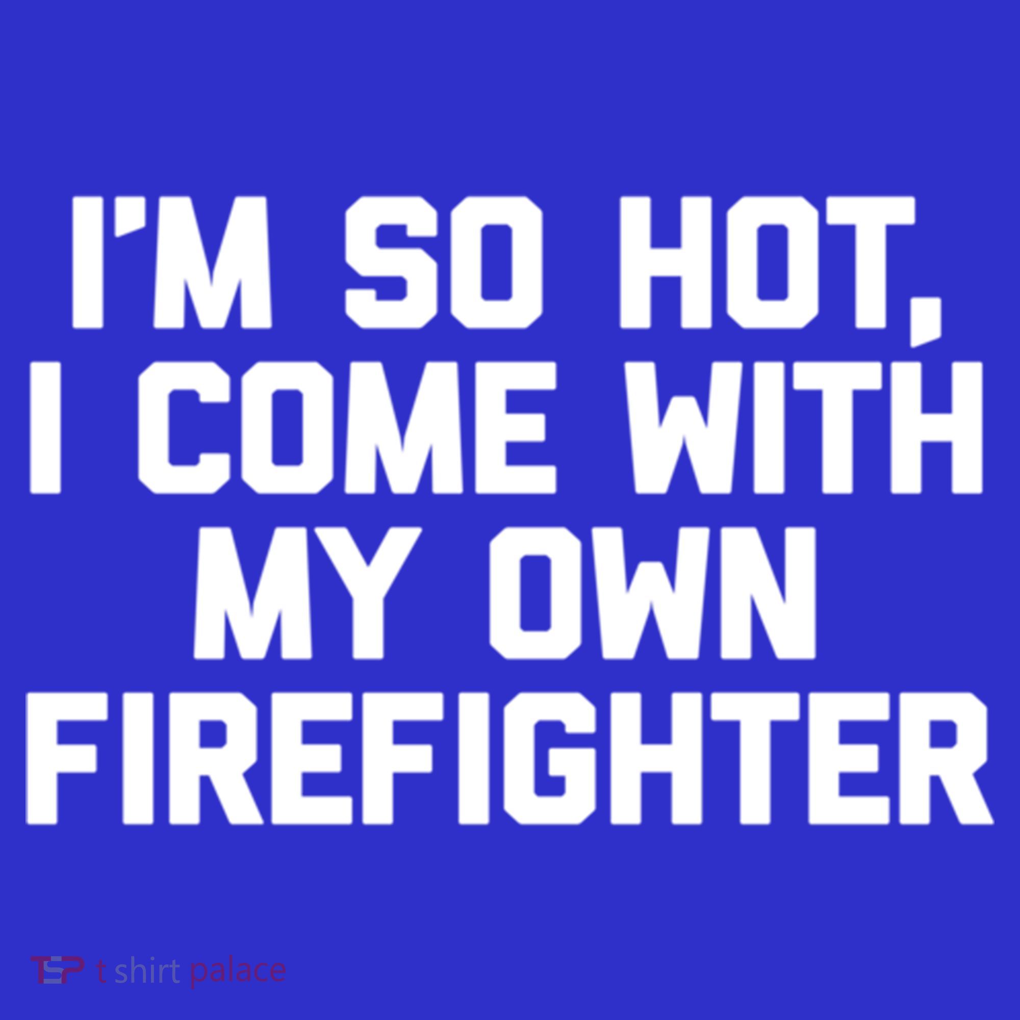 IM So Hot I Come With My Own Firefighter Funny Fire Cool Gift Toddler Hoodie