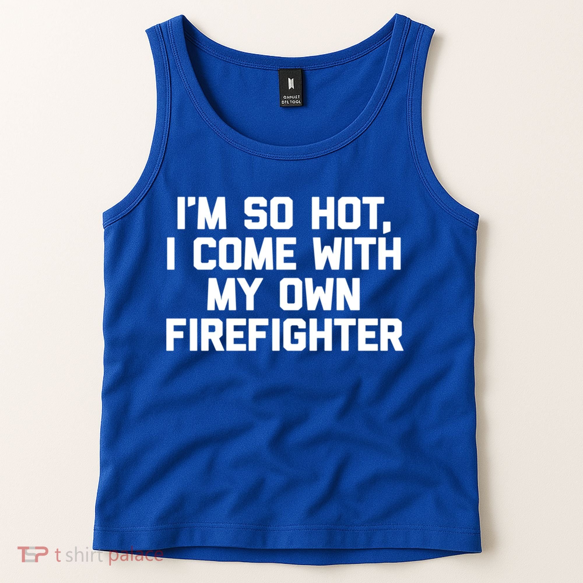 IM So Hot I Come With My Own Firefighter Funny Fire Cool Gift Tank Top