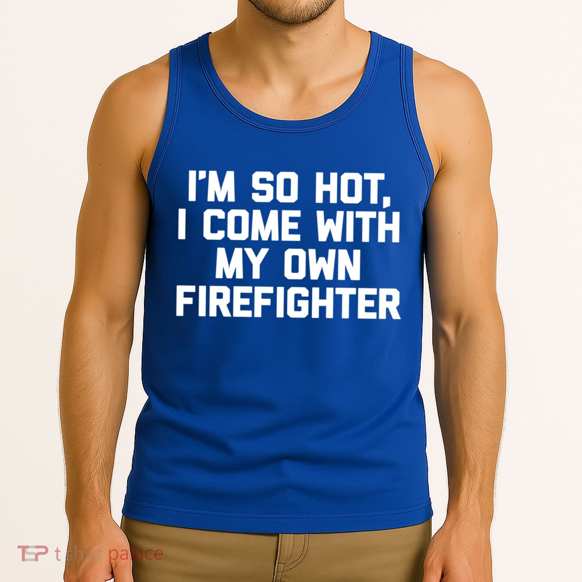 IM So Hot I Come With My Own Firefighter Funny Fire Cool Gift Tank Top