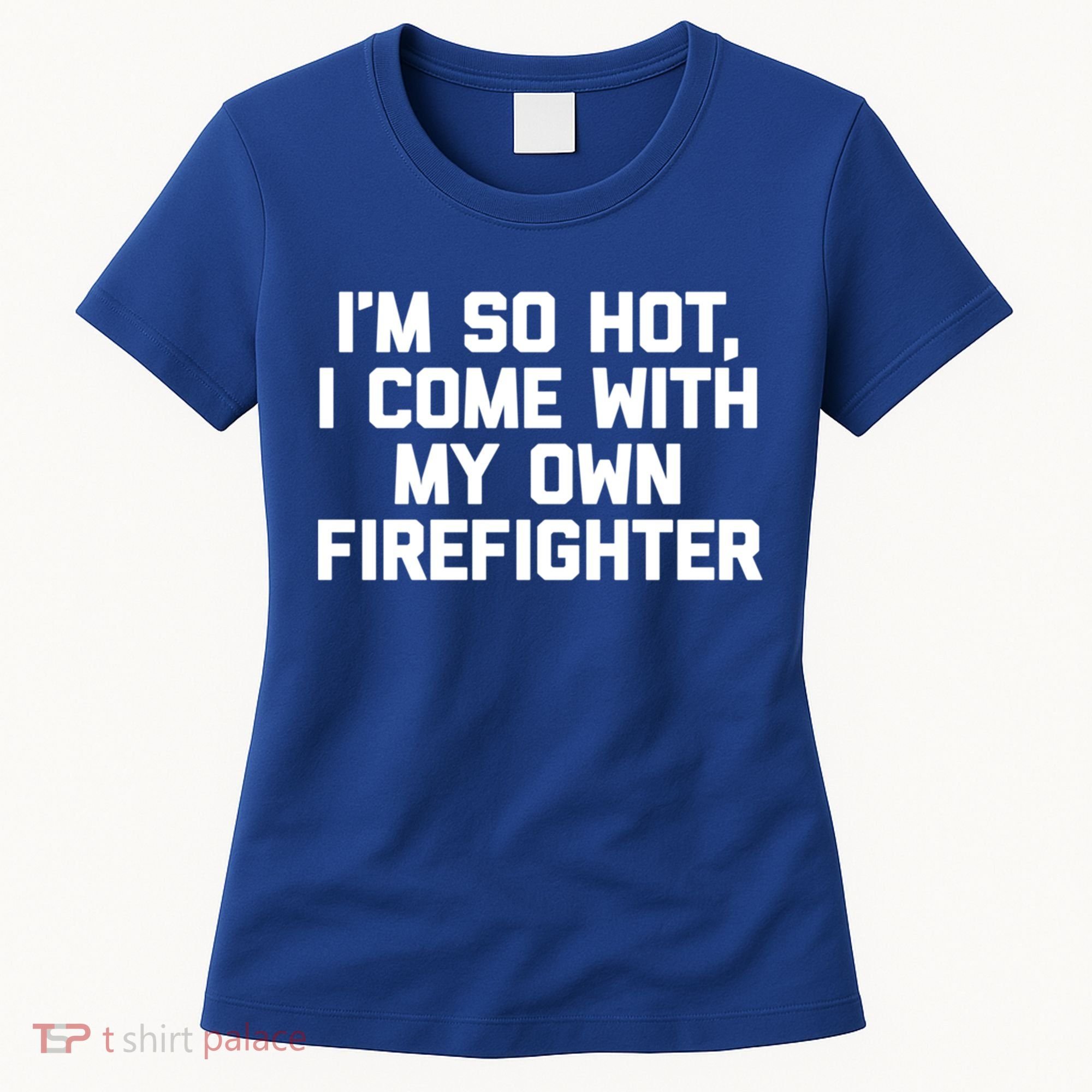 IM So Hot I Come With My Own Firefighter Funny Fire Cool Gift Women's T-Shirt