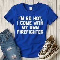 IM So Hot I Come With My Own Firefighter Funny Fire Cool Gift Women's T-Shirt thumb 3