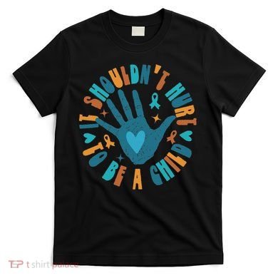 It Shouldn't Hurt To Be A Child Abuse Prevention Awareness T-Shirt