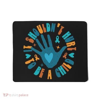 It Shouldn't Hurt To Be A Child Abuse Prevention Awareness Mousepad