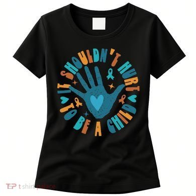 It Shouldn't Hurt To Be A Child Abuse Prevention Awareness Women's T-Shirt