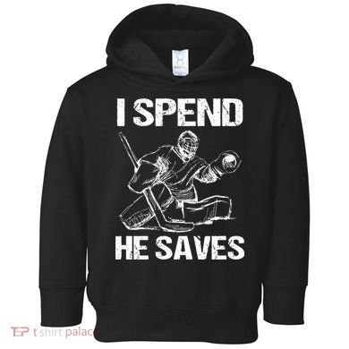I Spend He Saves Hockey Goalie Toddler Hoodie