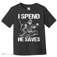 I Spend He Saves Hockey Goalie Toddler T-Shirt thumb 0