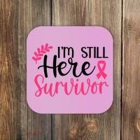I'm Still Here Survivor Breast Cancer Awareness Coaster thumb 0
