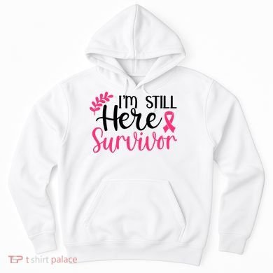 I'm Still Here Survivor Breast Cancer Awareness Hoodie