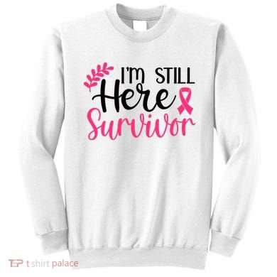 I'm Still Here Survivor Breast Cancer Awareness Sweatshirt