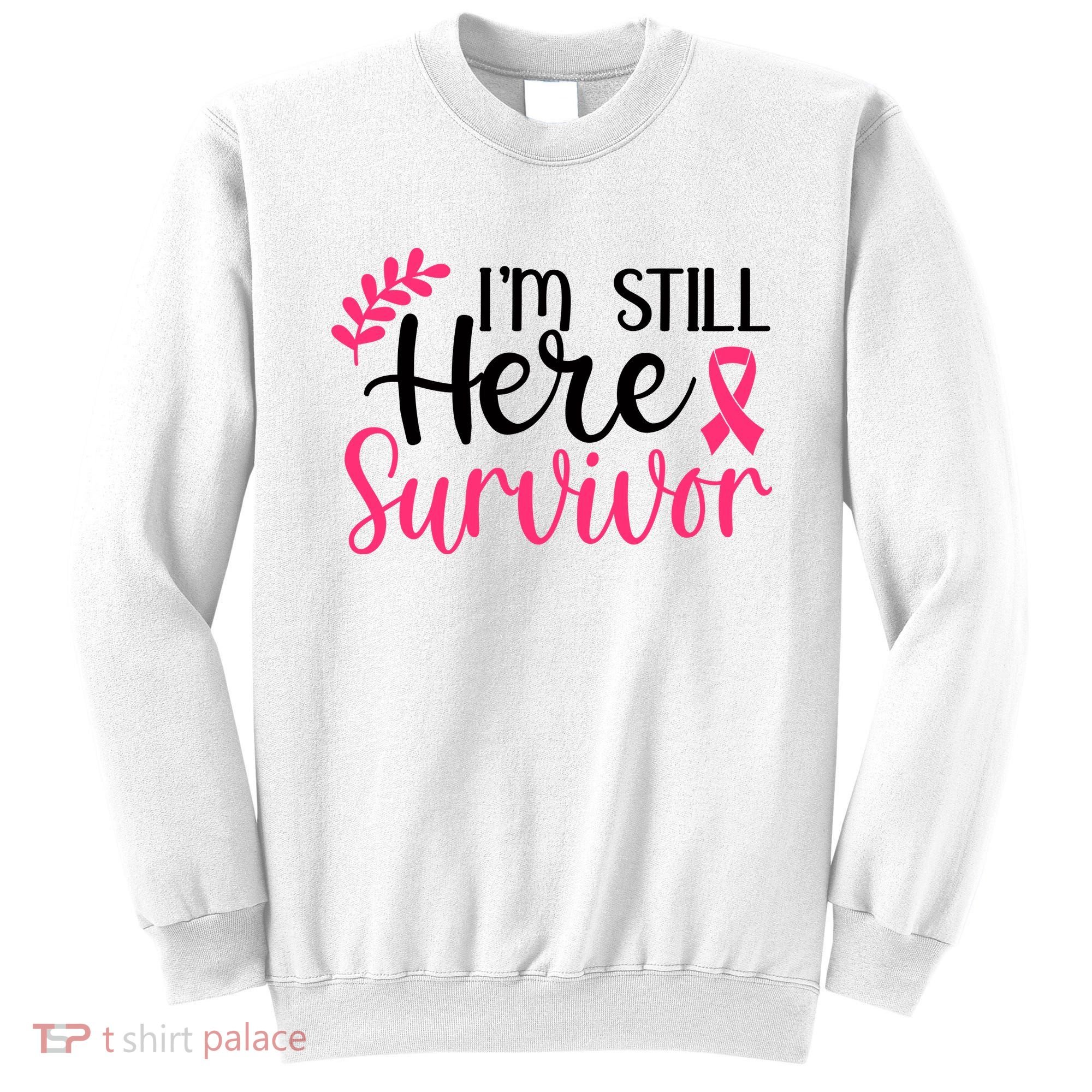 I'm Still Here Survivor Breast Cancer Awareness Sweatshirt
