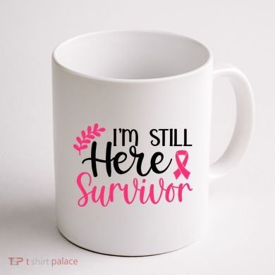 I'm Still Here Survivor Breast Cancer Awareness Coffee Mug back