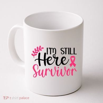 I'm Still Here Survivor Breast Cancer Awareness Coffee Mug