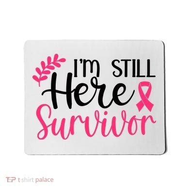I'm Still Here Survivor Breast Cancer Awareness Mousepad